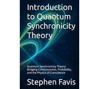 Introduction to Quantum Synchronicity Theory: Quantum Synchronicity Theory: Bridging Consciousness, Probability, and the Physics of Coincidence
