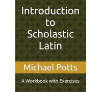 Introduction to Scholastic Latin: A Workbook with Exercises