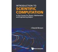 Introduction To Scientific Computation: A First Course For Physics, Mathematics And Engineering Majors