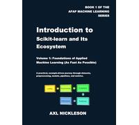 Introduction to scikit-learn and Its Ecosystem: Volume 1: Foundations of Applied Machine Learning (As Fast As Possible)