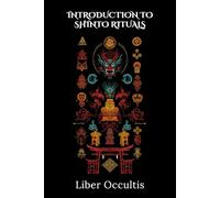 Introduction to Shinto Rituals: 33 Full Rituals (Occult Textbooks)