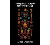 Introduction to Shinto Rituals: 33 Full Rituals (Occult Textbooks)