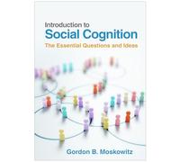 Introduction to Social Cognition: The Essential Questions and Ideas
