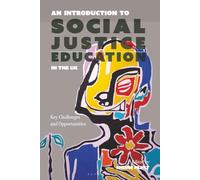 Introduction to Social Justice Education in the UK, An: Key Challenges and Opportunities