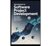 INTRODUCTION TO SOFTWARE PROJECT DEVELOPMENT: team workflows documentation version control and delivery practices