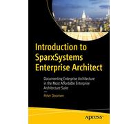 Introduction to SparxSystems Enterprise Architect: Documenting Enterprise Architecture in the Most Affordable Enterprise Architecture Suite