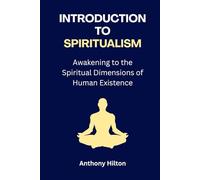 Introduction to Spiritualism: Awakening to the Spiritual Dimensions of Human Existence