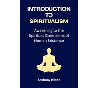 Introduction to Spiritualism: Awakening to the Spiritual Dimensions of Human Existence
