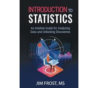 Introduction to Statistics: An Intuitive Guide for Analyzing Data and Unlocking Discoveries