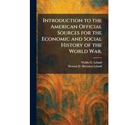 Introduction to the American Official Sources for the Economic and Social History of the World War.