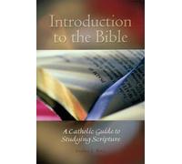 Introduction to the Bible: A Catholic Guide to Studying Scripture