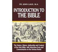 Introduction to the Bible: The Nature, History, Authorship & Content of the Holy Bible With Selections from & Commentaries on the Various Books