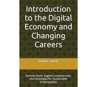 Introduction to the Digital Economy and Changing Careers: Remote Work, Digital Competencies, and Strategies for Sustainable Employability