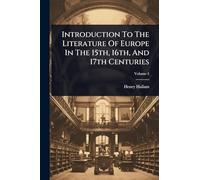 Introduction To The Literature Of Europe In The 15th, 16th, And 17th Centuries