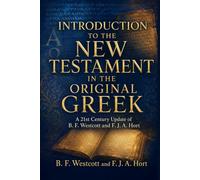 INTRODUCTION TO THE NEW TESTAMENT IN THE ORIGINAL GR 21st Century Update of B. F. Westcott and F. J. A. Hort