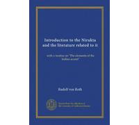 Introduction to the Nirukta and the literature related to it: with a treatise on "The elements of the Indian accent"