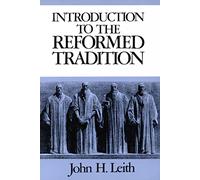 Introduction to the reformed tradition: A Way of Being the Christian Community