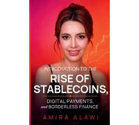 Introduction To The Rise Of Stablecoins, Digital Payments, and Borderless Finance