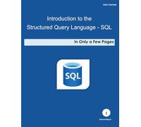 Introduction to the Structured Query Language - SQL (In Only a Few Pages)