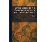Introduction to the Symbolical Books of the Lutheran Church: A Historical Survey of the Oecumenical and Particular Symbols of Lutheranism, an Outline ... Articles of the Augsburg Confession