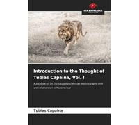 Introduction to the Thought of Tubias Capaina, Vol. I: A proposal for an Encyclopedia of African Historiography with special attention to Mozambique