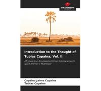 Introduction to the Thought of Tubias Capaina, Vol. II: A Proposal for an Encyclopedia of African Historiography with special attention to Mozambique