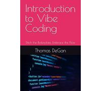 Introduction to Vibe Coding: Ditch the Boilerplate, Embrace the Flow: 2 (Vibe Coding: From Prompt to Production)