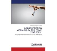 Introduction to Victimology and Crime Statistics: A COMPREHENSIVE HANDBOOK ON VICTIMIZATION