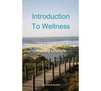 Introduction To Wellness: Cultivate Good Habits For A Healthy Lifestyle