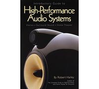 Introductory Guide to High-Performance Audio Systems: Stereo - Surround Sound - Home Theater