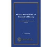 Introductory lectures on the study of history: delivered before the University of Durham