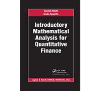 Introductory Mathematical Analysis for Quantitative Finance (Chapman and Hall/CRC Financial Mathematics Series)