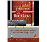 Introductory Programming with Simple Games: Using Java and the Freely Available Networked Game Engine by B. C. Ladd (2010-03-29)