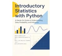 Introductory Statistics with Python: A Hands-On Guide to Understanding Data, Probability, and Inference