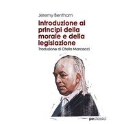Introduzione ai principi della morale e della legislazione (Classici)