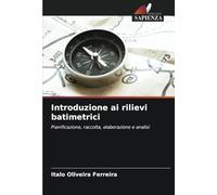 Introduzione ai rilievi batimetrici: Pianificazione, raccolta, elaborazione e analisi
