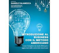 Introduzione al Business con il Metodo Americano 2026: Corso Completo da studi effettuati e aggiornati dalle università Americane