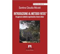 Introduzione al metodo Fatos©. Un approccio simbolico-esperienziale al lavoro clinico (Psicologia)