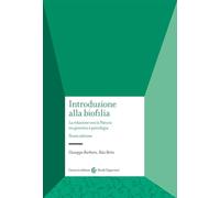 Introduzione alla biofilia. La relazione con la natura tra genetica e psicologia. Nuova ediz. (Studi superiori)