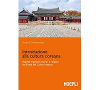 Introduzione alla cultura coreana. Aspetti linguistici, storici e religiosi del Paese del Calmo mattino (Letteratura e civiltà straniere)