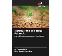 Introduzione alla fisica del suolo: Proprietà fisiche del suolo, genesi e classificazione