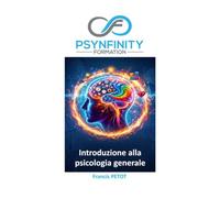 Introduzione alla psicologia generale: Neuroscienze, psicologia cognitiva, strutture cliniche ed ergonomia dell’attività (Psynfinity formation)