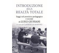 Introduzione alla realtà totale. Saggi sul pensiero pedagogico e sociale di Luigi Giussani (BUR Saggi)