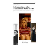 Introduzione alla semiotica della moda. Piccolo manuale dei segni del fashion system (Studi e ricerche)