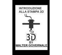 INTRODUZIONE ALLA STAMPA 3D: IDEE CHE PRENDONO FORMA: GUIDA COMPLETA PER PRINCIPIANTI, HOBBISTI E PROFESSIONISTI.
