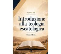 Introduzione alla teologia escatologica: La speranza cristiana, il ritorno di Cristo e il compimento finale del piano di Dio (Scuola Biblica)