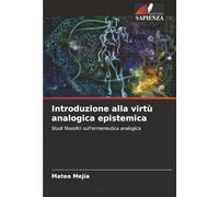Introduzione alla virtù analogica epistemica: Studi filosofici sull'ermeneutica analogica