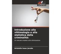 Introduzione alla vittimologia e alla statistica della criminalità:: Un manuale completo sulla vittimizzazione