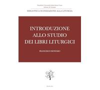 Introduzione allo studio dei libri liturgici (Biblioteca di iniziazione alla liturgia)