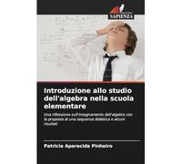 Introduzione allo studio dell'algebra nella scuola elementare: Una riflessione sull'insegnamento dell'algebra con la proposta di una sequenza didattica e alcuni risultati
